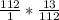 \frac{112}{1} *\frac{13}{112}