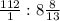 \frac{112}{1}:8\frac{8}{13}