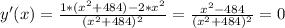 y'(x)=\frac{1*(x^2+484)-2*x^2}{(x^2+484)^2}=\frac{x^2-484}{(x^2+484)^2}=0