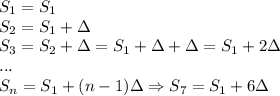 \displaystyle S_1=S_1 \\ S_2=S_1+\Delta \\ S_3=S_2+\Delta = S_1+\Delta+\Delta=S_1+2\Delta \\ ... \\ S_n=S_1+(n-1)\Delta \Rightarrow S_7=S_1+6\Delta