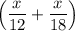 \left(\dfrac{x}{12}+\dfrac{x}{18}\right)