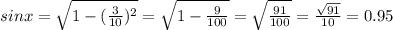 sin x = \sqrt{1-(\frac{3}{10})^2 } = \sqrt{1-\frac{9}{100} } = \sqrt{\frac{91}{100} } = \frac{\sqrt{91} }{10} = 0.95