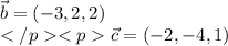 \vec{b}=(-3,2,2)\\\vec{c}=(-2,-4,1)