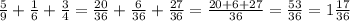 \frac{5}{9} + \frac{1}{6} + \frac{3}{4} = \frac{20}{36} + \frac{6}{36} + \frac{27}{36} = \frac{20+6+27}{36} = \frac{53}{36} =1 \frac{17}{36}