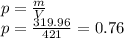 p=\frac{m}{V} \\p=\frac{319.96}{421} =0.76