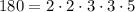 180 = 2 \cdot 2 \cdot 3 \cdot 3 \cdot 5