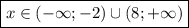 \[\boxed{x\in(-\infty;-2)\cup(8;+\infty)}\]