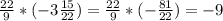 \frac{22}{9} *(-3\frac{15}{22} )=\frac{22}{9} *(-\frac{81}{22} )=-9