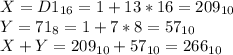 X=D1_{16}=1+13*16=209_{10}\\Y=71_8=1+7*8=57_{10}\\X+Y=209_{10}+57_{10}=266_{10}