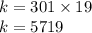 k = 301 \times 19 \\ k = 5719