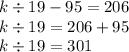 k \div 19 - 95 = 206 \\ k \div 19 = 206 + 95 \\ k \div 19 = 301