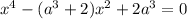 x^4-(a^3+2)x^2+2a^3=0