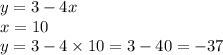 y = 3 - 4x \\ x = 10 \\ y = 3 - 4 \times 10 = 3 - 40 = - 37