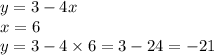 y = 3 - 4x \\ x = 6 \\ y = 3 - 4 \times 6 = 3 - 24 = - 21