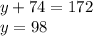 y + 74 = 172 \\ y = 98