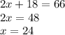 2x + 18 = 66 \\ 2x = 48 \\ x = 24