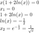 x(1 + 2 ln(x) ) = 0 \\ x_{1} = 0 \\ 1 + 2 ln(x) = 0 \\ ln(x) = - \frac{1}{2} \\ x_{2} = {e}^{ - \frac{1}{2} } = \frac{1}{ \sqrt{e} }