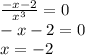 \frac{ - x - 2}{ {x}^{3} } = 0 \\ - x - 2 = 0 \\ x = - 2