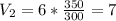 V_2=6*\frac{350}{300}=7