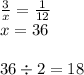 \frac{3}{x} = \frac{1}{12} \\ x = 36 \\ \\ 36 \div 2 = 18