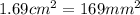 1.69 {cm}^{2} = 169 {mm}^{2}