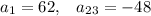 a_1=62,\; \; \; a_{23}=-48