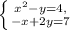 \left \{ {{x^2-y=4,} \atop {-x+2y=7}} \right.