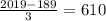 \frac{2019 - 189}{3} = 610