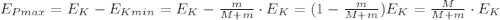 E_{Pmax} = E_K - E_{Kmin} = E_K - \frac{m}{M+m} \cdot E_K = ( 1 - \frac{m}{M+m} ) E_K = \frac{M}{M+m} \cdot E_K