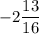 -2\dfrac{13}{16}