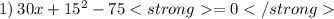 1) \: 30x+15^2-75 = 0