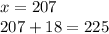 x = 207 \\ 207 + 18 = 225