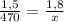 \frac{1,5}{470} = \frac{1, 8}{x}