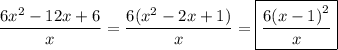 \displaystyle \[\frac{{6{x^2}-12x+6}}{x}=\frac{{6({x^2}-2x+1)}}{x}=\boxed{\frac{{6{{(x-1)}^2}}}{x}}\]