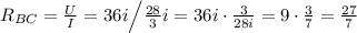 R_{BC} = \frac{U}{I} = 36i \Big/ \frac{28}{3}i = 36i \cdot \frac{3}{28i} = 9 \cdot \frac{3}{7} = \frac{27}{7}