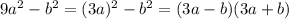 9a {}^{2} - b {}^{2} = (3a) {}^{2} - b {}^{2} = (3a - b)(3a + b)