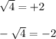 \sqrt4=+2\\\\-\sqrt4=-2