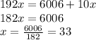 192x = 6006 + 10x \\ 182x = 6006 \\ x = \frac{6006}{182} = 33