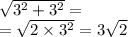 \sqrt{ {3}^{2} + {3}^{2} } = \\ = \sqrt{2 \times {3}^{2} } = 3 \sqrt{2}