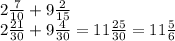 2 \frac{7}{10} + 9\frac{2}{15 } \\ 2 \frac{21}{30} + 9 \frac{4}{30} = 11 \frac{25}{30} = 11 \frac{5}{6}