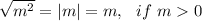 \sqrt{m^2} =|m|=m,\ \ if\ m0