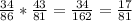 \frac{34}{86} *\frac{43}{81} =\frac{34}{162} =\frac{17}{81}