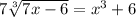 7\sqrt[3]{7x-6}=x^{3}+6\\\\