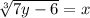 \sqrt[3]{7y-6}=x