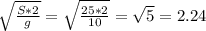 \sqrt{\frac{S*2}{g}}=\sqrt{\frac{25*2}{10}} = \sqrt{5} =2.24