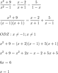 \displaystyle\\\frac{x^2+9}{x^2-1} =\frac{x-2}{x+1} -\frac{5}{1-x}\\ \\ \\ \frac{x^2+9}{(x-1)(x+1)} =\frac{x-2}{x+1} +\frac{5}{x-1}\\ \\ \\ODZ:x\neq -1;x\neq 1\\ \\ x^2+9=(x+2)(x-1)+5(x+1)\\ \\ x^2+9=x^2+2x-x-2+5x+5\\ \\ 6x=6\\ \\ x=1\\