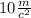 10\frac{m}{c^{2} }