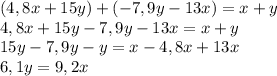 (4,8x+15y)+(-7,9y-13x) = x+ y \\4,8x+15y-7,9y-13x=x+y\\15y-7,9y-y=x-4,8x+13x\\6,1y=9,2x