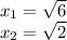 x_{1} = \sqrt{6} \\ x_{2} = \sqrt{2}