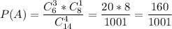 P(A) = \dfrac{C_6^3*C_8^1}{C_{14}^4} =\dfrac{20*8}{1001} =\dfrac{160}{1001}